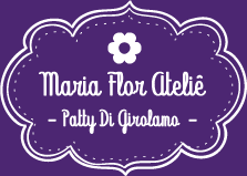 Maria Flor Ateliê - Patty Di Girolamo Maria Flor Ateliê - Patty Di Girolamo